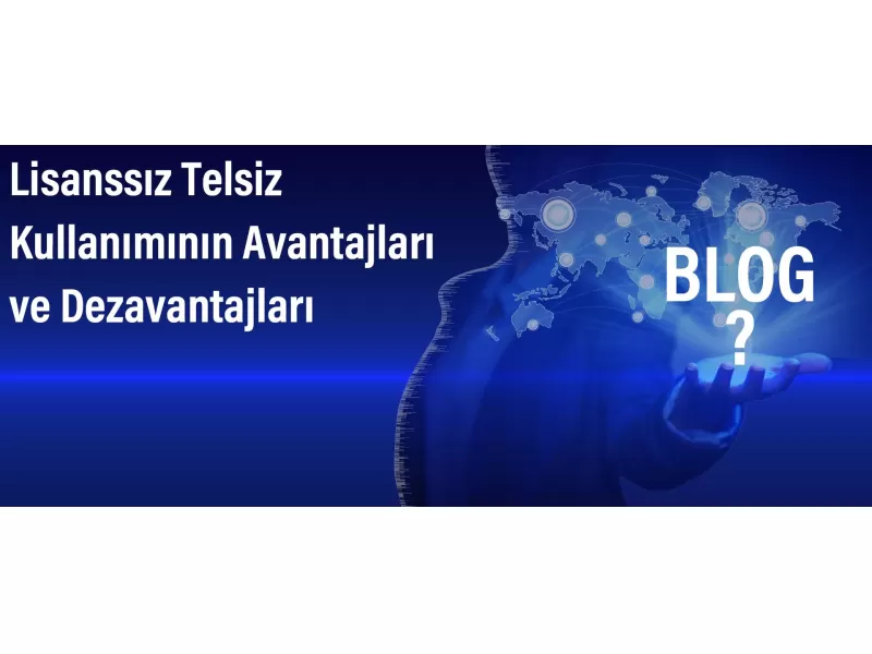 Lisanssız Telsiz Kullanımının Avantajları ve Dezavantajları | 2024 Rehberi